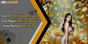 Cách Chọn Kèo An Toàn Cho Người Mới