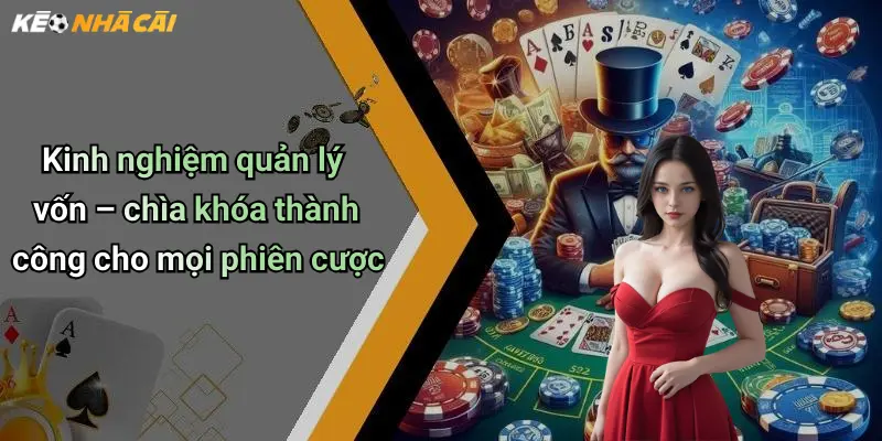 Kinh nghiệm quản lý vốn – chìa khóa thành công cho mọi phiên cược
