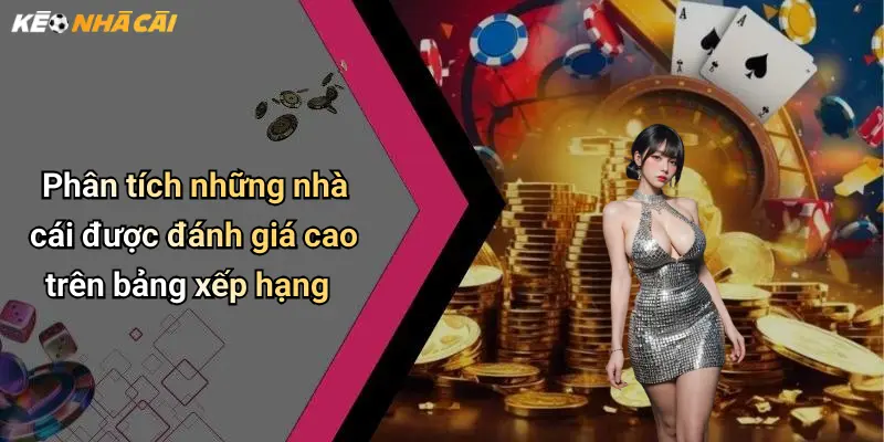 Phân tích những nhà cái được đánh giá cao trên bảng xếp hạng