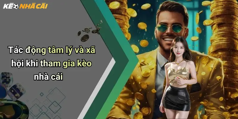 Tác động tâm lý và xã hội khi tham gia kèo nhà cái