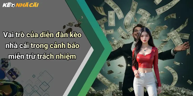 Vai trò của diễn đàn kèo nhà cái trong cảnh báo miễn trừ trách nhiệm
