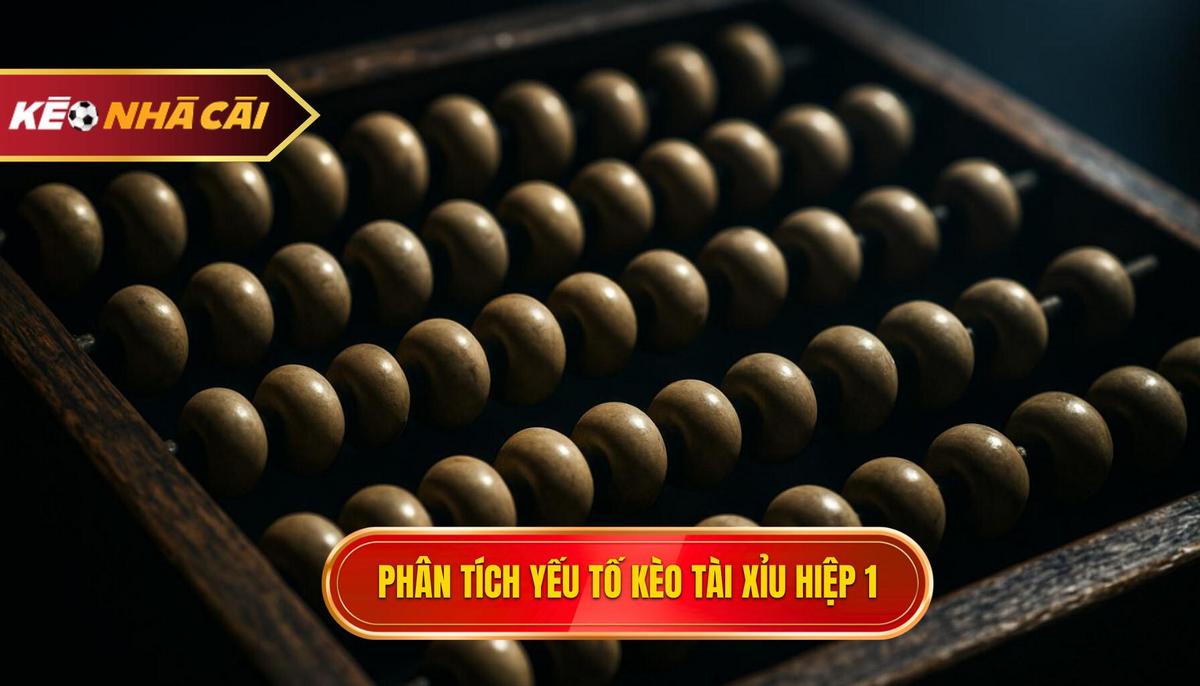 Phân Tích Chuyên Sâu_ Yếu Tố Quyết Định Đến Kèo Tài Xỉu Hiệp 1