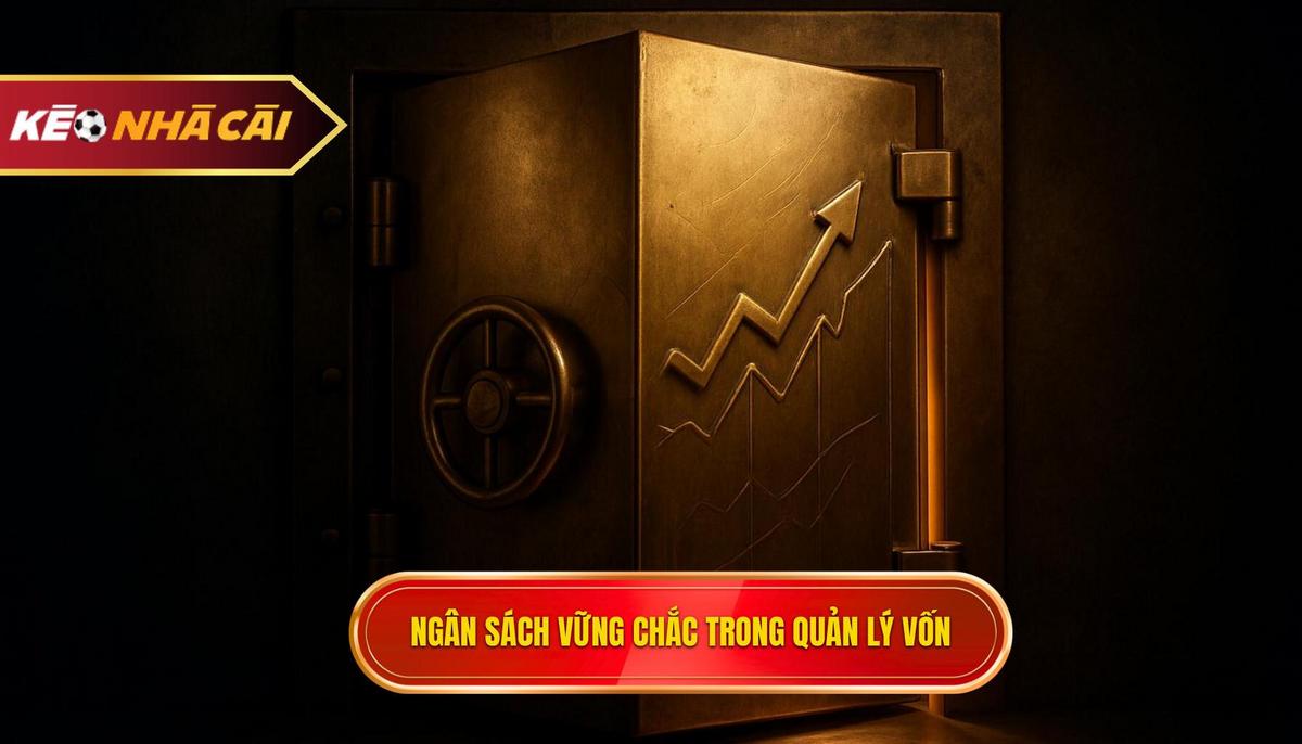 Thiết Lập Ngân Sách Vững Chắc – Nền Tảng Của Mọi Mẹo Quản Lý Vốn Khi Soi Kèo