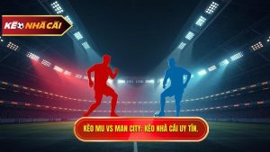 Kèo bóng đá MU vs Man City hôm nay: Soi kèo, Nhận định chính xác