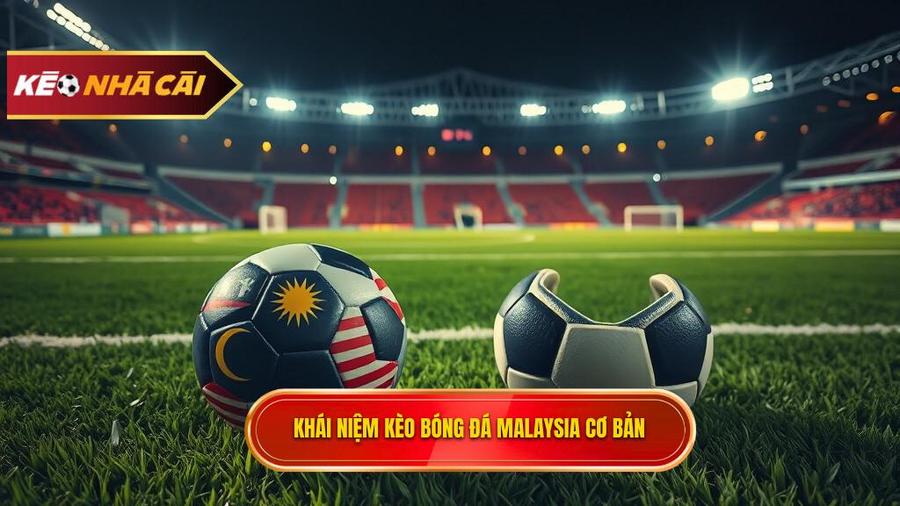 Kèo bóng đá Malaysia là gì? Định nghĩa và đặc điểm cơ bản