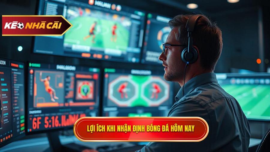 Lợi ích khi nhận định bóng đá hôm nay