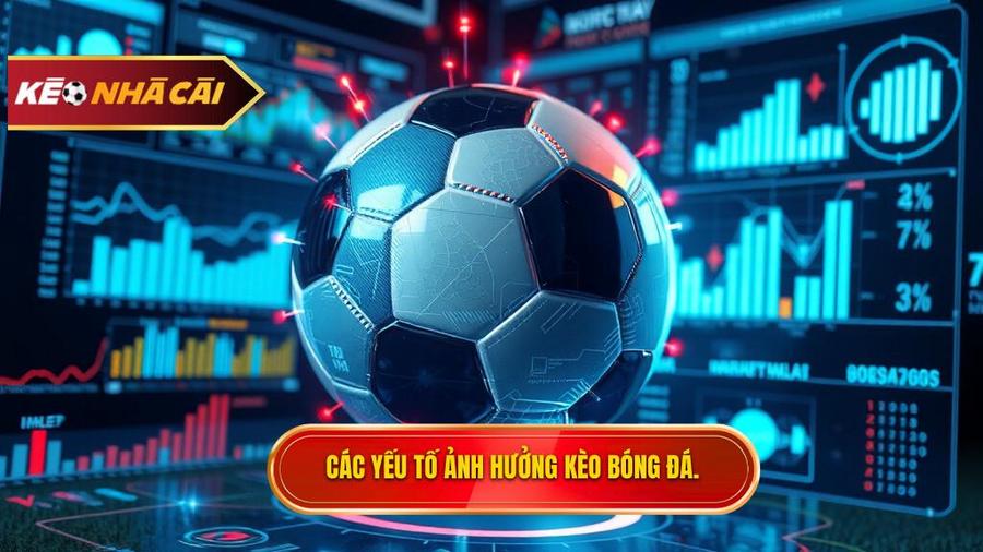 Các yếu tố ảnh hưởng kèo bóng đá