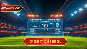 Dự đoán tỷ số KÈO NHÀ CÁI.