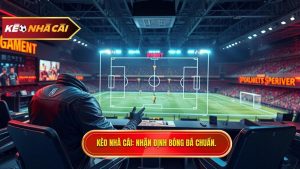 Kèo Nhà Cái Nhận định bóng đá chuẩn.