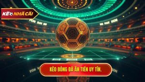 Kèo bóng đá ăn tiền uy tín.