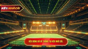 Kèo bóng đá dễ thắng tại KÈO NHÀ CÁI.