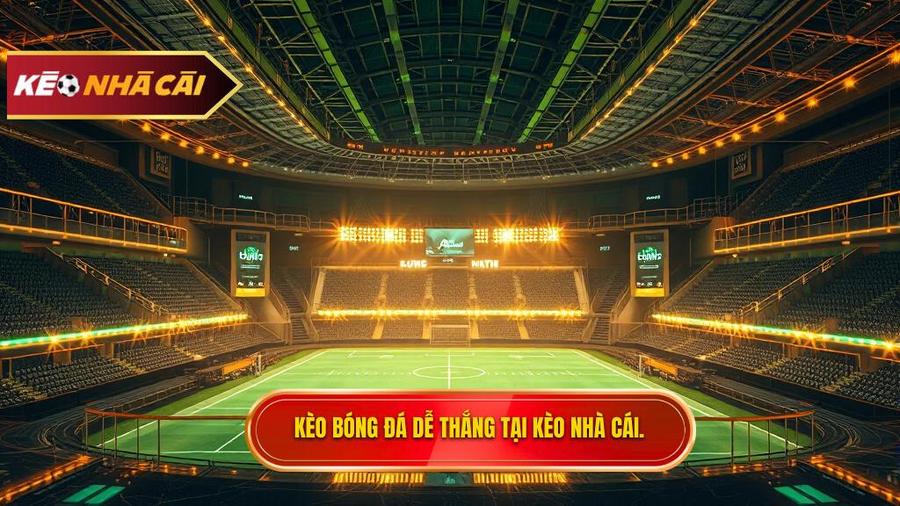 Kèo bóng đá dễ thắng tại KÈO NHÀ CÁI.