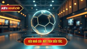 Kèo nhà cái Rút tiền siêu tốc.