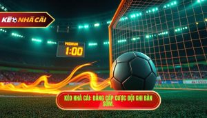 Kèo cược đội ghi bàn trong 10 phút đầu - Bí quyết thắng lớn