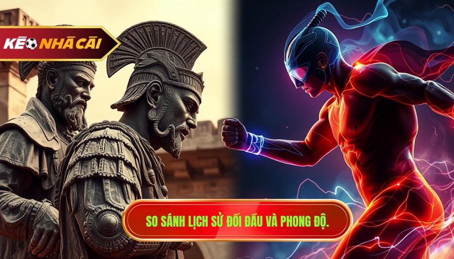 3. So sánh lịch sử đối đầu và phong độ.