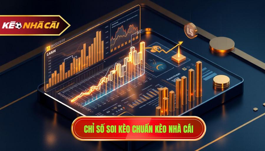 Chỉ số soi kèo chuẩn KÈO NHÀ CÁI